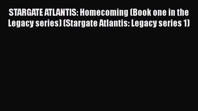 PDF STARGATE ATLANTIS: Homecoming (Book one in the Legacy series) (Stargate Atlantis: Legacy