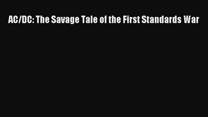 Download AC/DC: The Savage Tale of the First Standards War Free Books