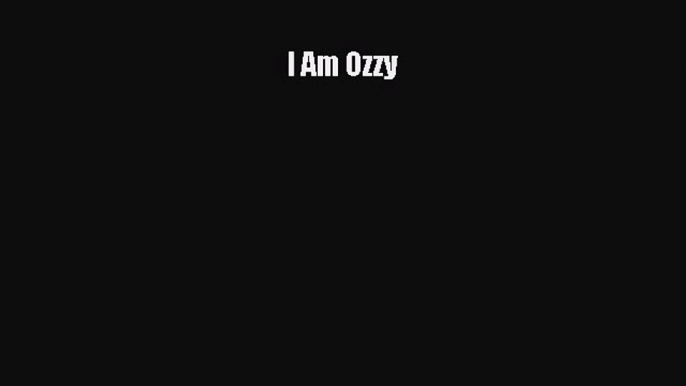 PDF I Am Ozzy  EBook