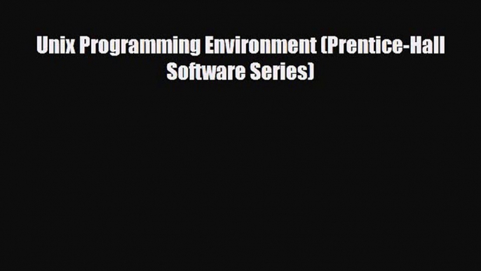 [PDF] Unix Programming Environment (Prentice-Hall Software Series) [Download] Online