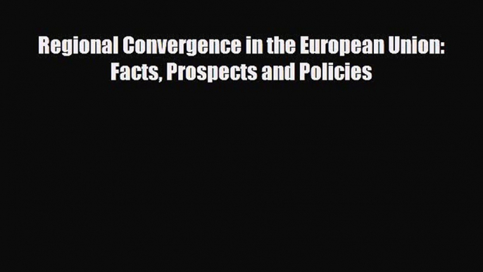 [PDF] Regional Convergence in the European Union: Facts Prospects and Policies Read Full Ebook