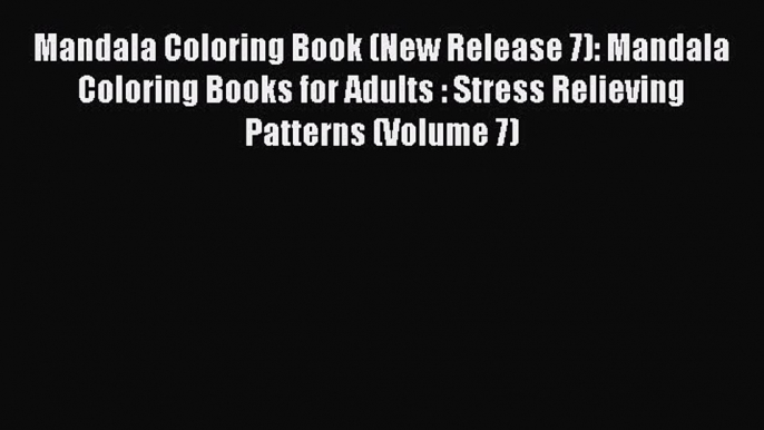 Read Mandala Coloring Book (New Release 7): Mandala Coloring Books for Adults : Stress Relieving