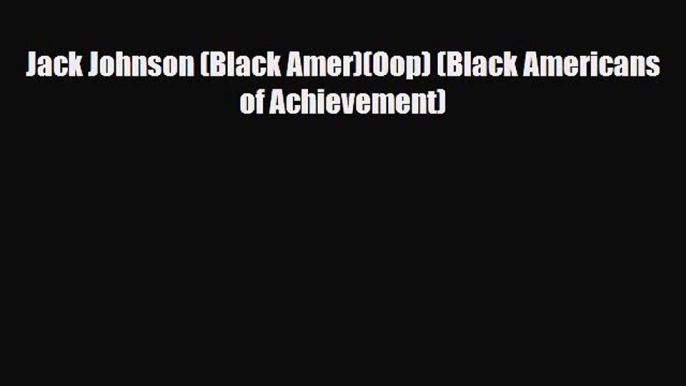 Download Jack Johnson (Black Amer)(Oop) (Black Americans of Achievement) PDF Book Free
