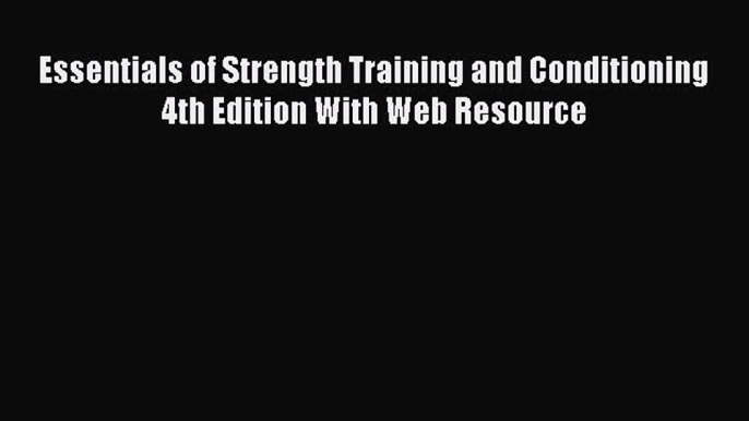 Read Essentials of Strength Training and Conditioning 4th Edition With Web Resource PDF Free