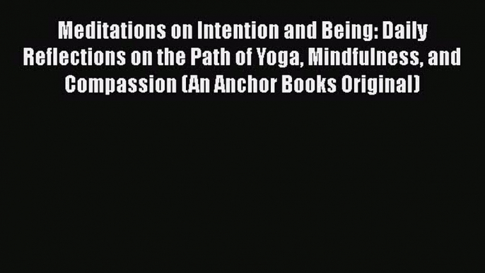 Read Meditations on Intention and Being: Daily Reflections on the Path of Yoga Mindfulness