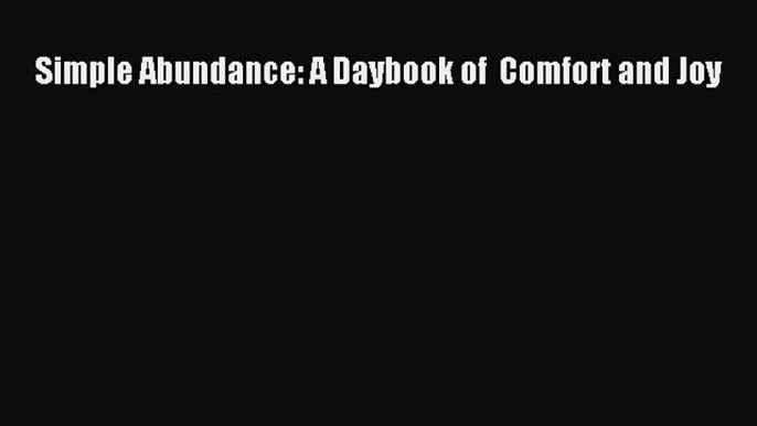 Download Simple Abundance: A Daybook of  Comfort and Joy PDF Online