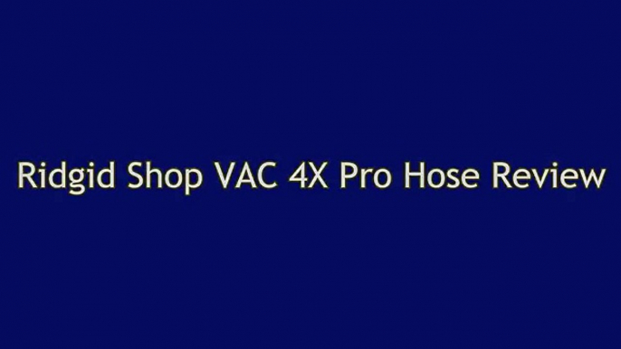 Ridgid Shop VAC 4X Pro Hose Review