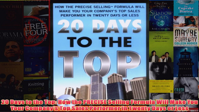 Download PDF  20 Days to the Top How the PRECISE Selling Formula Will Make You Your Companys Top Sales FULL FREE