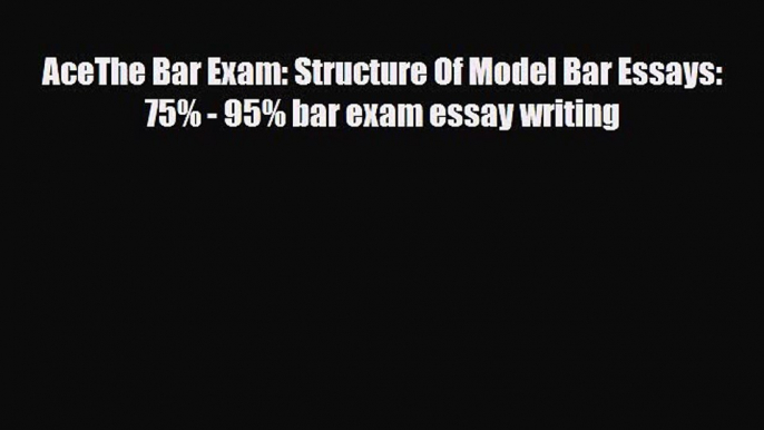 Download AceThe Bar Exam: Structure Of Model Bar Essays: 75% - 95% bar exam essay writing Ebook