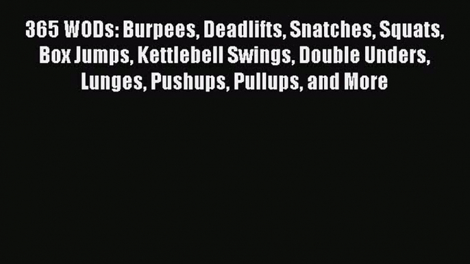 PDF 365 WODs: Burpees Deadlifts Snatches Squats Box Jumps Kettlebell Swings Double Unders Lunges