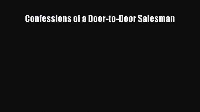 Download Confessions of a Door-to-Door Salesman  Read Online