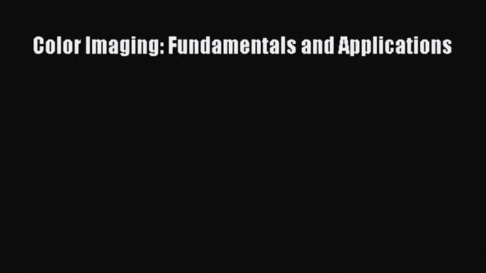 PDF Color Imaging: Fundamentals and Applications  EBook