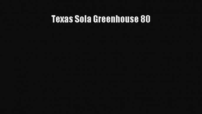 Download Texas Sola Greenhouse 80 PDF Online