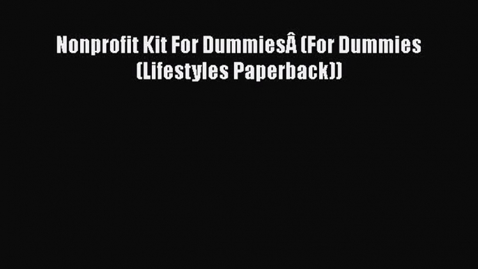 Download Nonprofit Kit For DummiesÂ (For Dummies (Lifestyles Paperback)) Free Books