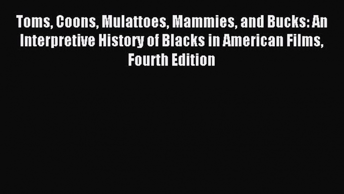 Read Toms Coons Mulattoes Mammies and Bucks: An Interpretive History of Blacks in American