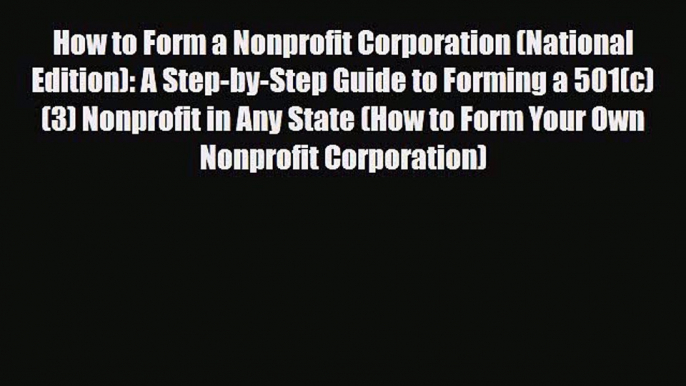 PDF How to Form a Nonprofit Corporation (National Edition): A Step-by-Step Guide to Forming