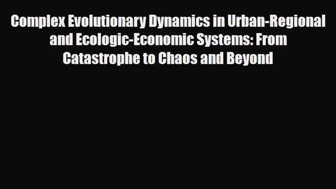 [PDF] Complex Evolutionary Dynamics in Urban-Regional and Ecologic-Economic Systems: From Catastrophe