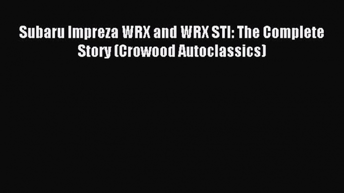 Download Subaru Impreza WRX and WRX STI: The Complete Story (Crowood Autoclassics) PDF Online