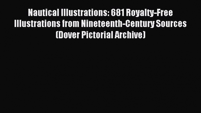 Read Nautical Illustrations: 681 Royalty-Free Illustrations from Nineteenth-Century Sources