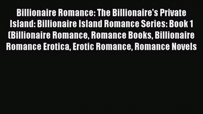 PDF Billionaire Romance: The Billionaire's Private Island: Billionaire Island Romance Series: