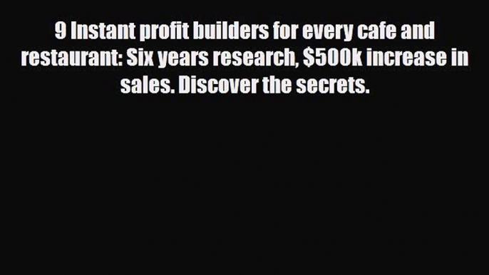 PDF 9 Instant profit builders for every cafe and restaurant: Six years research $500k increase