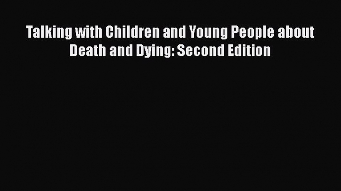 [PDF] Talking with Children and Young People about Death and Dying: Second Edition Download