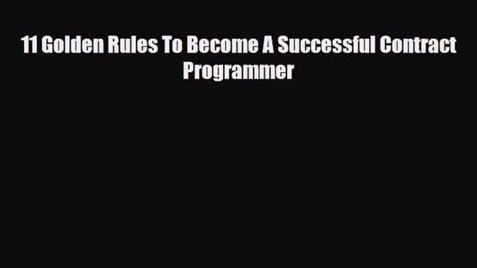 PDF 11 Golden Rules To Become A Successful Contract Programmer Free Books