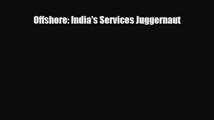 Download Offshore: India's Services Juggernaut Free Books