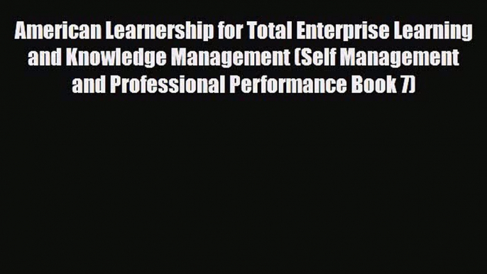 Download American Learnership for Total Enterprise Learning and Knowledge Management (Self