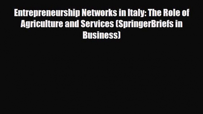 [PDF] Entrepreneurship Networks in Italy: The Role of Agriculture and Services (SpringerBriefs