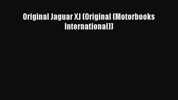 Download Original Jaguar XJ (Original (Motorbooks International)) Ebook Free