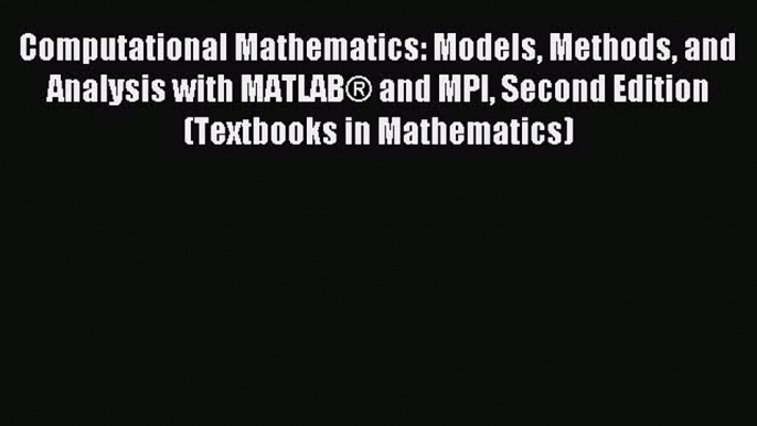 Read Computational Mathematics: Models Methods and Analysis with MATLAB® and MPI Second Edition