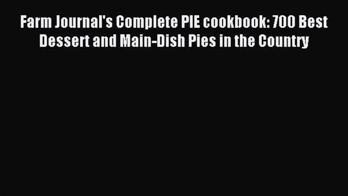 Read Farm Journal's Complete PIE cookbook: 700 Best Dessert and Main-Dish Pies in the Country
