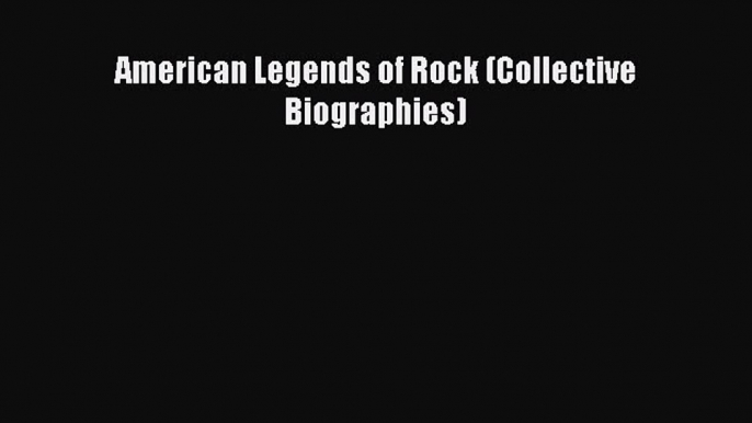 Read American Legends of Rock (Collective Biographies) Ebook Free