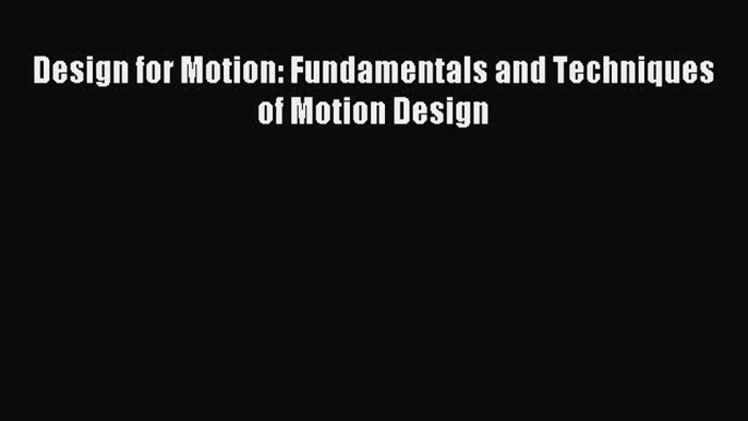 Read Design for Motion: Fundamentals and Techniques of Motion Design Ebook Free
