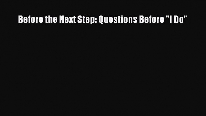 Download Before the Next Step: Questions Before I Do PDF Free