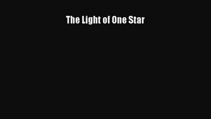 Read The Light of One Star Ebook Free