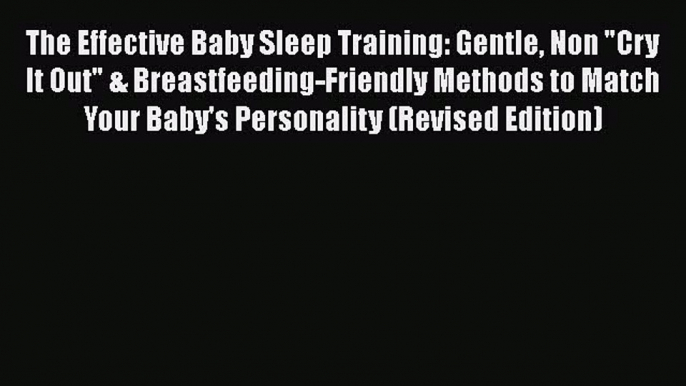 Read The Effective Baby Sleep Training: Gentle Non Cry It Out & Breastfeeding-Friendly Methods