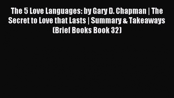 Read The 5 Love Languages: by Gary D. Chapman | The Secret to Love that Lasts | Summary & Takeaways