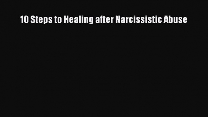 Download 10 Steps to Healing after Narcissistic Abuse PDF Free