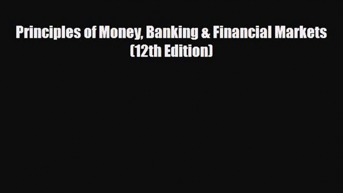 [PDF] Principles of Money Banking & Financial Markets (12th Edition) Download Online