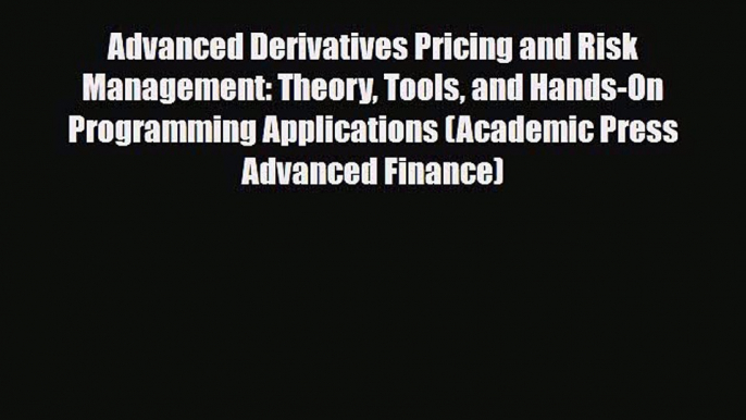 [PDF] Advanced Derivatives Pricing and Risk Management: Theory Tools and Hands-On Programming