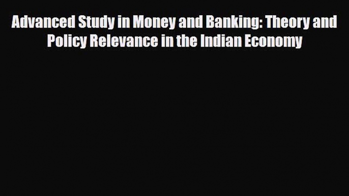 [PDF] Advanced Study in Money and Banking: Theory and Policy Relevance in the Indian Economy