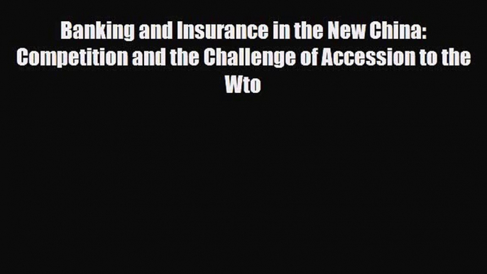 [PDF] Banking and Insurance in the New China: Competition and the Challenge of Accession to