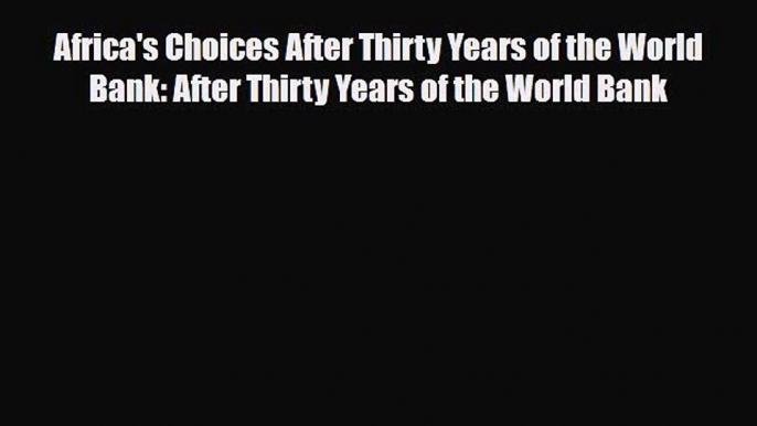 [PDF] Africa's Choices After Thirty Years of the World Bank: After Thirty Years of the World