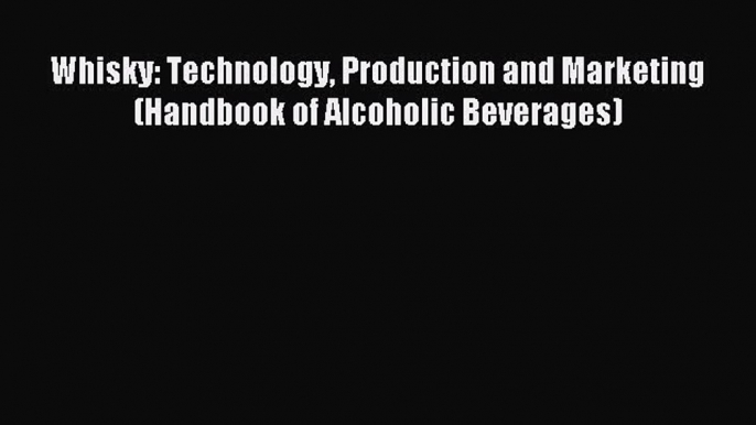 Read Whisky: Technology Production and Marketing (Handbook of Alcoholic Beverages) Ebook Free