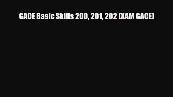 PDF GACE Basic Skills 200 201 202 (XAM GACE) Read Online