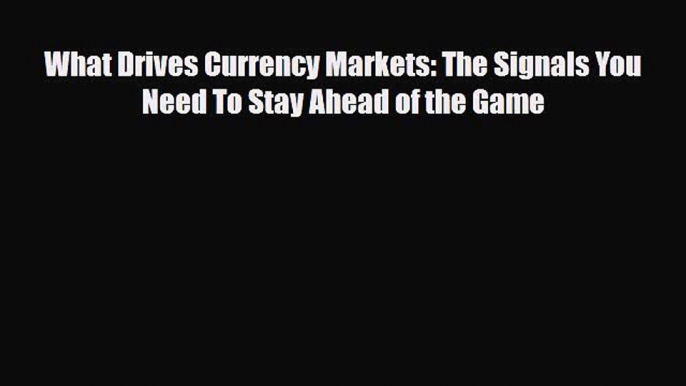 [PDF] What Drives Currency Markets: The Signals You Need To Stay Ahead of the Game Download