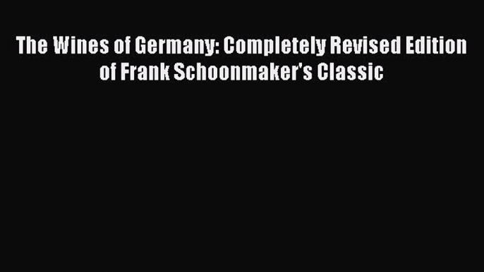 Read The Wines of Germany: Completely Revised Edition of Frank Schoonmaker's Classic Ebook