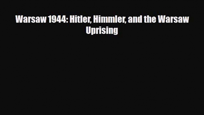 [PDF] Warsaw 1944: Hitler Himmler and the Warsaw Uprising [Read] Online